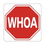 (Cource: http://images.roadtrafficsigns.com/img/lg/K/WHOA-Sign-K-6934.gif)
